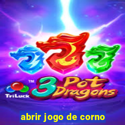 abrir jogo de corno